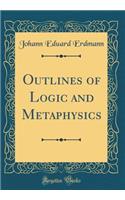Outlines of Logic and Metaphysics (Classic Reprint)