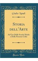 Storia dell'Arte: Ad Uso Delle Scuole Medie e Delle Persone Cólte (Classic Reprint)
