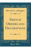 French Orders and Decorations (Classic Reprint)