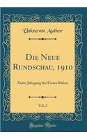 Die Neue Rundschau, 1910, Vol. 2: Xxiter Jahrgang Der Freien Bï¿½hne (Classic Reprint): Xxiter Jahrgang Der Freien Bï¿½hne (Classic Reprint)