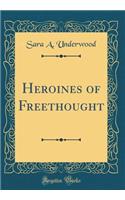 Heroines of Freethought (Classic Reprint)