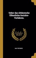 Ueber das Altdeutsche Öffentliche Gerichts-Verfahren.