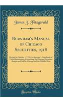 Burnham's Manual of Chicago Securities, 1918: Revised to October 1, 1918; An Investor's Handbook of Useful Information Concerning the Principal Securities Bought and Sold in Chicago and the Middle West (Classic Reprint)