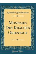 Monnaies Des Khalifes Orientaux (Classic Reprint)