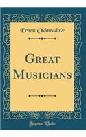 Great Musicians (Classic Reprint)