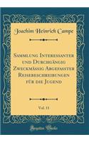 Sammlung Interessanter und Durchgängig Zweckmäßig Abgefasster Reisebeschreibungen für die Jugend, Vol. 11 (Classic Reprint)
