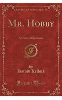 Mr. Hobby: A Cheerful Romance (Classic Reprint)