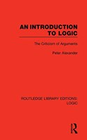 An Introduction to Logic: The Criticism of Arguments(Routledge Library Editions: Logic)
