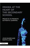 Drama at the Heart of the Secondary School: Projects to Promote Authentic Learning