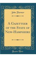 A Gazetteer of the State of New-Hampshire (Classic Reprint)
