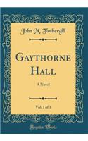 Gaythorne Hall, Vol. 1 of 3: A Novel (Classic Reprint): A Novel (Classic Reprint)