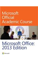 Microsoft Office 2013: (Microsoft Official Academic Course)