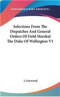 Selections From The Dispatches And General Orders Of Field Marshal The Duke Of Wellington V1