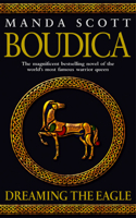 Boudica: Dreaming The Eagle: Dreaming the Eagle. Manda Scott
