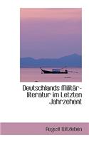 Deutschlands Milit R-Literatur Im Letzten Jahrzehent