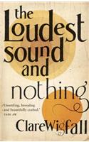The Loudest Sound and Nothing