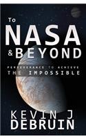 TO NASA and BEYOND