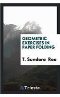 GEOMETRIC EXERCISES IN PAPER FOLDING