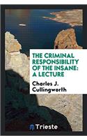 The Criminal Responsibility of the Insane: A Lecture