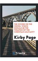 The Sword or the Cross: Which Should Be the Weapon of the Christian Militant?