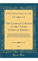 The Catholic Church in the United States of America, Vol. 1: Undertaken to Celebrate the Golden Jubilee of His Holiness, Pope Pius X; The Religious Communities of Men and the Apostolic Mission House and the Conversion of America, the Catholic Unive