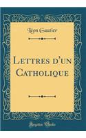 Lettres D'Un Catholique (Classic Reprint)