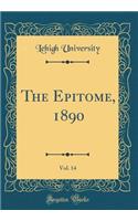 The Epitome, 1890, Vol. 14 (Classic Reprint)