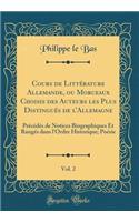 Cours de LittÃ©rature Allemande, Ou Morceaux Choisis Des Auteurs Les Plus DistinguÃ©s de L'Allemagne, Vol. 2: PRÃ©cÃ©dÃ©s de Notices Biographiques Et RangÃ©s Dans L'Ordre Historique; PoÃ©sie (Classic Reprint)