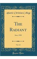 The Radiant, Vol. 12: June, 1920 (Classic Reprint): June, 1920 (Classic Reprint)