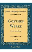 Goethes Werke, Vol. 34: Zweite Abtheilung (Classic Reprint): Zweite Abtheilung (Classic Reprint)