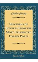 Specimens of Sonnets From the Most Celebrated Italian Poets (Classic Reprint)