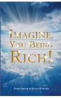 Imagine, You Being Rich!