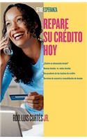 Repare Su Crédito Ahora (How to Fix Your Credit)