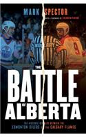 The Battle of Alberta: The Historic Rivalry Between the Edmonton Oilers and the Calgary Flames