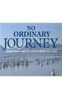 No Ordinary Journey: John Rae, Arctic Explorer 1813-1893