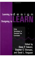 Learning to Design, Designing to Learn: Using Technology to Transform the Curriculum