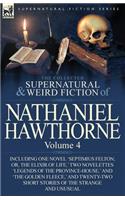The Collected Supernatural and Weird Fiction of Nathaniel Hawthorne: Volume 4-Including One Novel 'Septimius Felton; Or, the Elixir of Life, ' Two Nov(English)