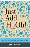 Just Add H2Oh!