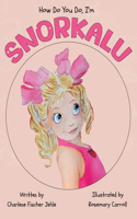 How do you do, I'm SNORKALU