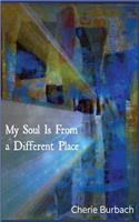 My Soul Is From a Different Place