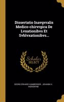 Dissertatio Inavgvralis Medico-chirvrgica De Lvxationibvs Et Svblvxationibvs...