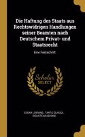 Die Haftung des Staats aus Rechtswidrigen Handlungen seiner Beamten nach Deutschem Privat- und Staatsrecht