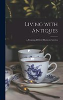 Living With Antiques: a Treasury of Private Homes in America