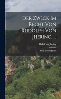 Der Zweck Im Recht Von Rudolph Von Jhering, ...: Erster- [Zweiter] Band