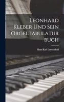 Leonhard Kleber und sein Orgeltabulaturbuch