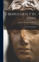 Berruguete Y Su Obra