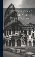 Teodorico Re Dei Goti E Degl'italiani...