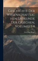 Geschichte Der Wissenschaftlichen Erdkunde Der Griechen, Volumes 1-4