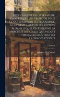 Dictionnaire De Littérature, Dans Lequel On Traite De Tout Ce Qui a Rapport À L'éloquence, À La Poësie & Aux Belles-Lettres, & Dans Lequel On Enseigne La Marche & Les Régles Qu'on Doit Observer Dans Tous Les Ouvrages D'esprit; Volume 3