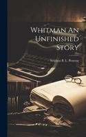 Whitman An Unfinished Story